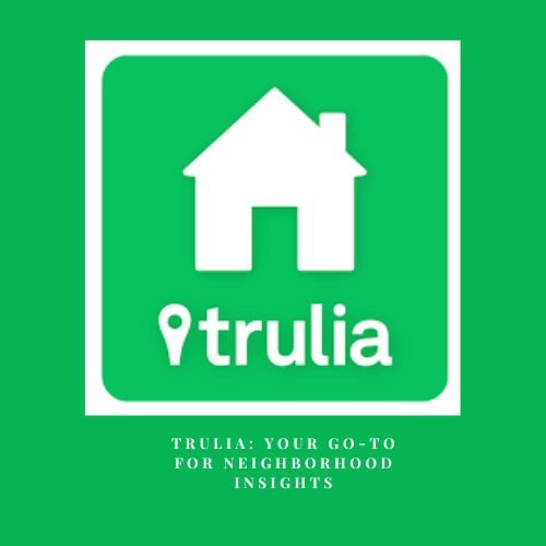 Trulia: Your Go-To for Neighborhood Insights