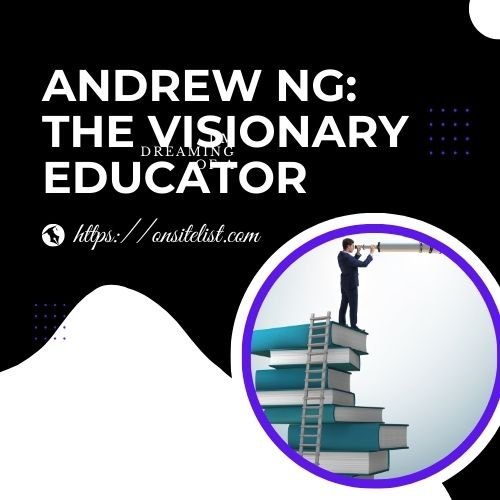 Andrew Ng: The Visionary Educator